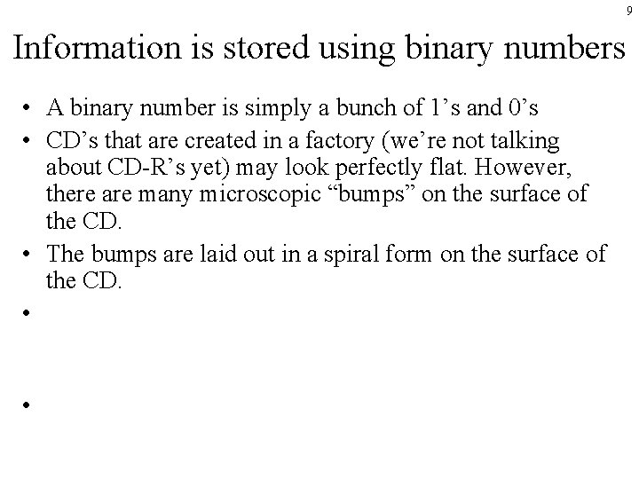 9 Information is stored using binary numbers • A binary number is simply a