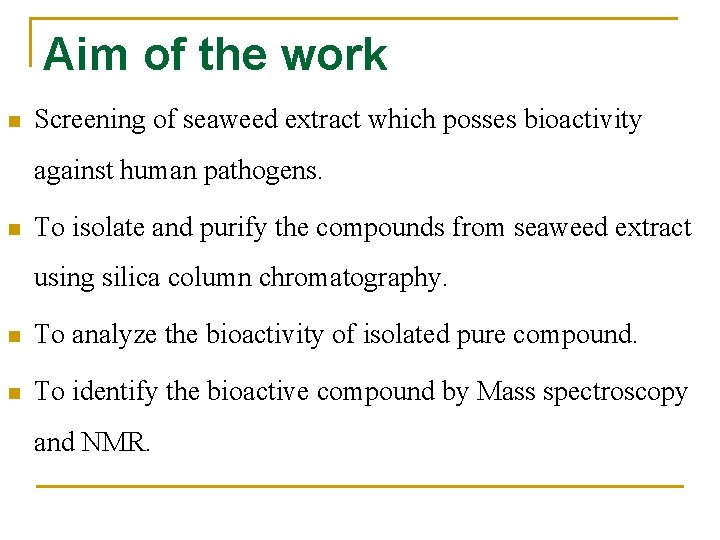 Aim of the work n Screening of seaweed extract which posses bioactivity against human Aim of the work n Screening of seaweed extract which posses bioactivity against human