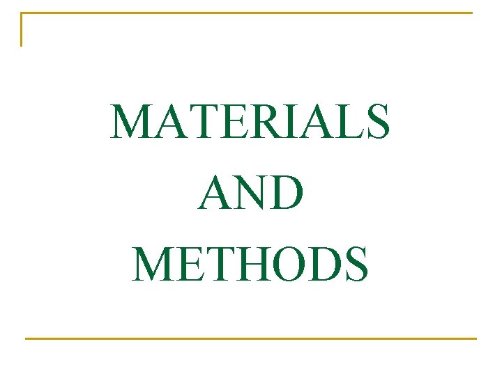 MATERIALS AND METHODS MATERIALS AND METHODS