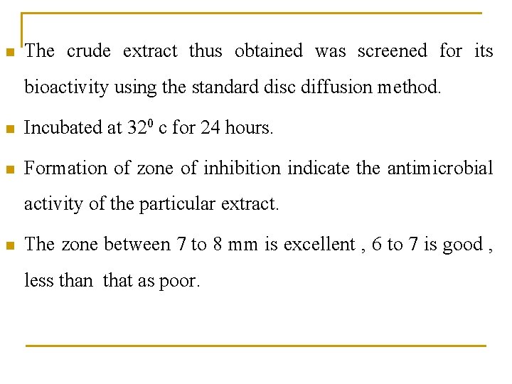 n The crude extract thus obtained was screened for its bioactivity using the standard n The crude extract thus obtained was screened for its bioactivity using the standard