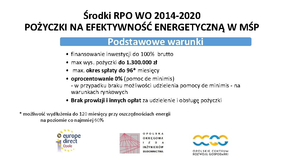 Środki RPO WO 2014 -2020 POŻYCZKI NA EFEKTYWNOŚĆ ENERGETYCZNĄ W MŚP Podstawowe warunki •