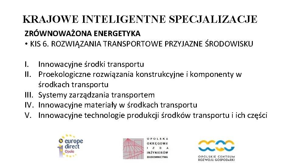 KRAJOWE INTELIGENTNE SPECJALIZACJE ZRÓWNOWAŻONA ENERGETYKA • KIS 6. ROZWIĄZANIA TRANSPORTOWE PRZYJAZNE ŚRODOWISKU I. Innowacyjne