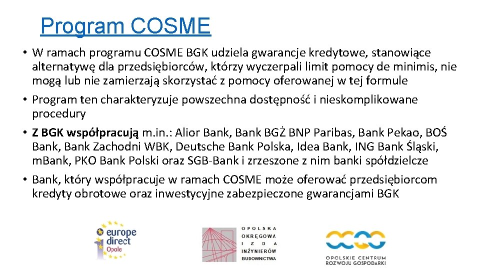 Program COSME • W ramach programu COSME BGK udziela gwarancje kredytowe, stanowiące alternatywę dla