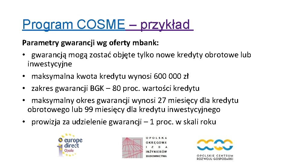 Program COSME – przykład Parametry gwarancji wg oferty mbank: • gwarancją mogą zostać objęte