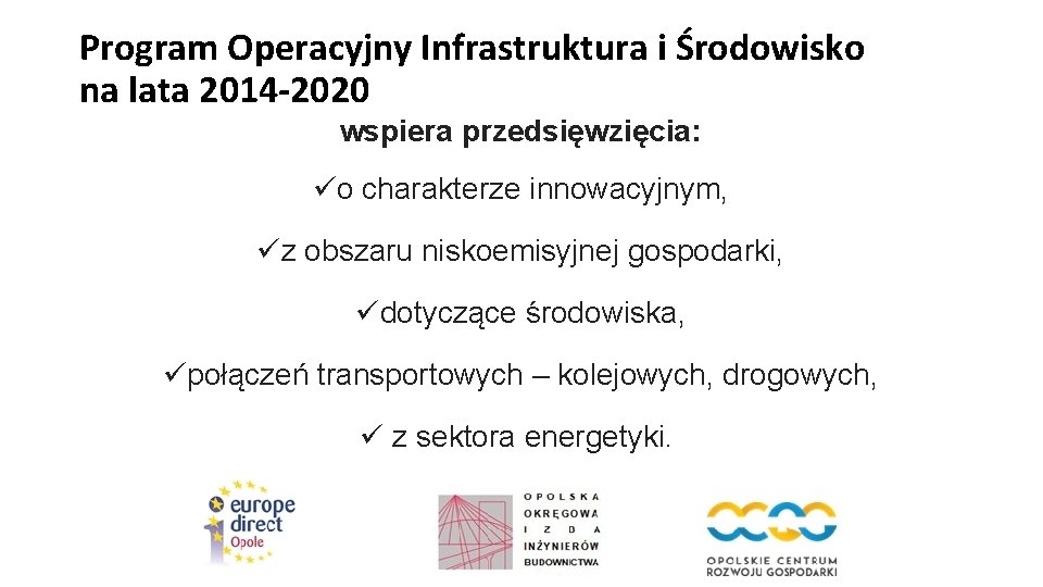 Program Operacyjny Infrastruktura i Środowisko na lata 2014 -2020 wspiera przedsięwzięcia: üo charakterze innowacyjnym,