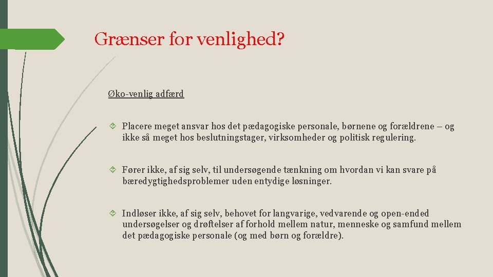 Grænser for venlighed? Øko-venlig adfærd Placere meget ansvar hos det pædagogiske personale, børnene og