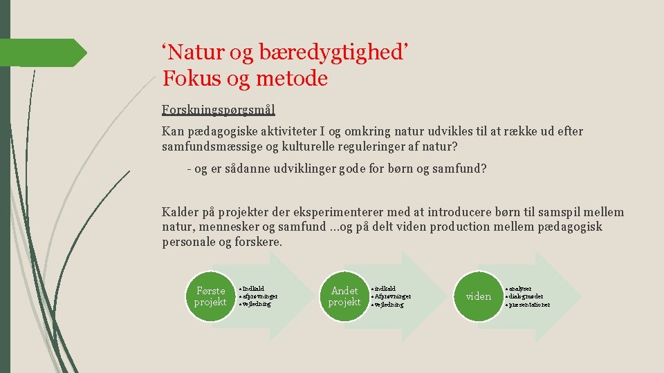 ‘Natur og bæredygtighed’ Fokus og metode Forskningspørgsmål Kan pædagogiske aktiviteter I og omkring natur