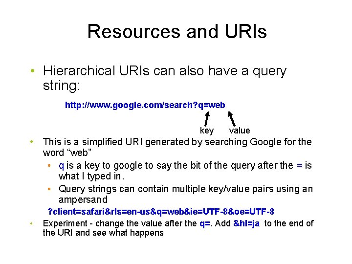 Resources and URIs • Hierarchical URIs can also have a query string: http: //www.
