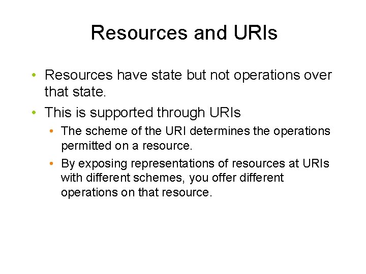 Resources and URIs • Resources have state but not operations over that state. •