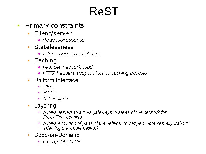Re. ST • Primary constraints • Client/server • Request/response • Statelessness • interactions are Re. ST • Primary constraints • Client/server • Request/response • Statelessness • interactions are