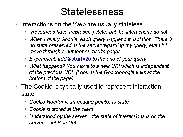 Statelessness • Interactions on the Web are usually stateless • Resources have (represent) state,