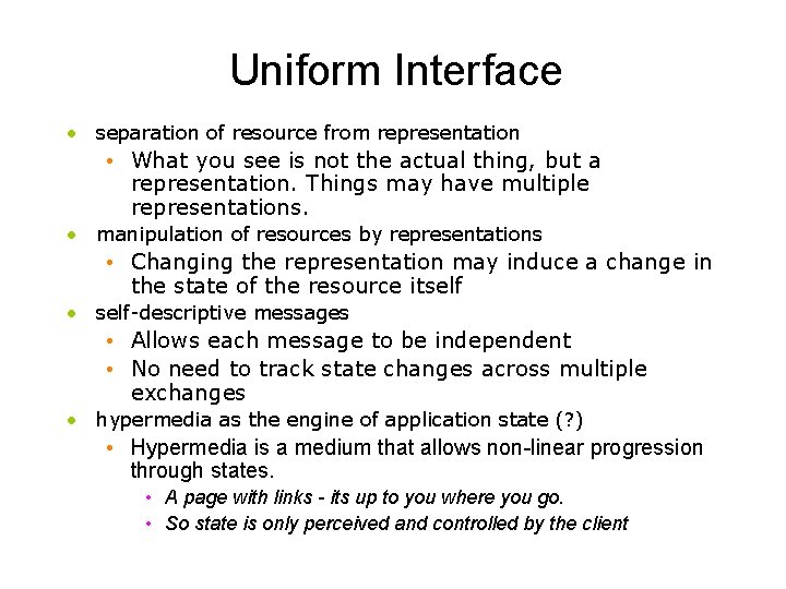 Uniform Interface • separation of resource from representation • What you see is not