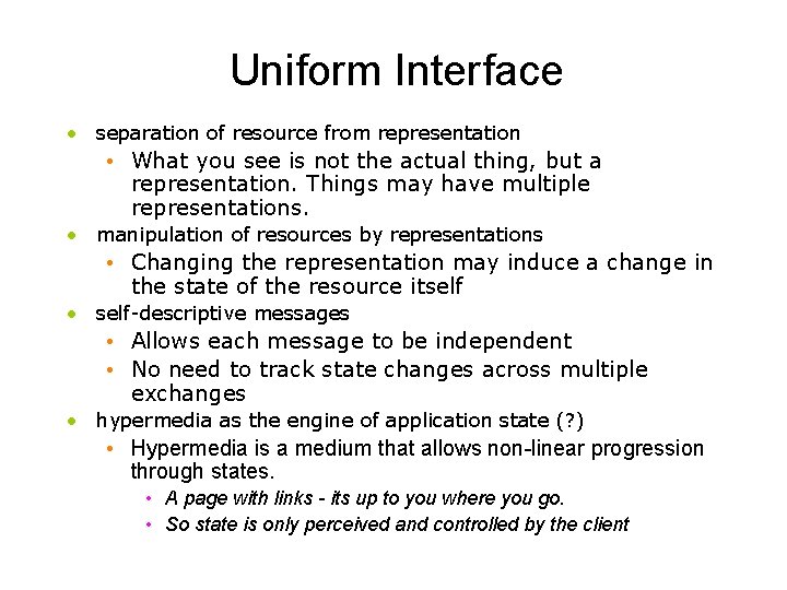 Uniform Interface • separation of resource from representation • What you see is not Uniform Interface • separation of resource from representation • What you see is not