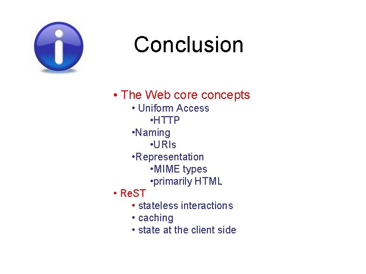 Conclusion • The Web core concepts • Uniform Access • HTTP • Naming •