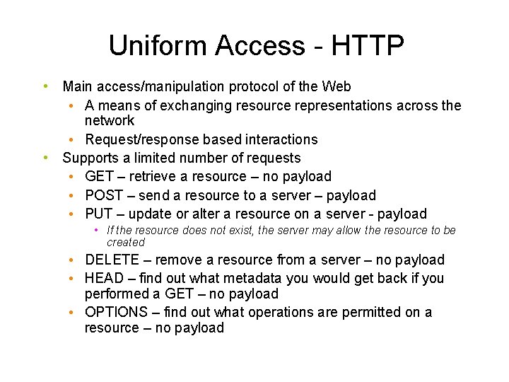 Uniform Access - HTTP • Main access/manipulation protocol of the Web • A means