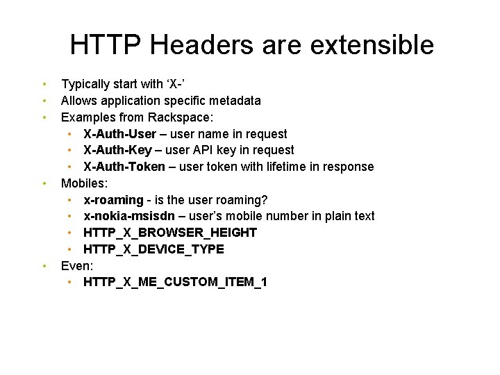 HTTP Headers are extensible • • • Typically start with ‘X-’ Allows application specific