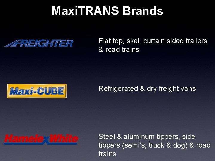 Maxi. TRANS Brands Flat top, skel, curtain sided trailers & road trains Refrigerated &