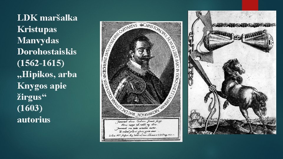 LDK maršalka Kristupas Manvydas Dorohostaiskis (1562 -1615) „Hipikos, arba Knygos apie žirgus“ (1603) autorius
