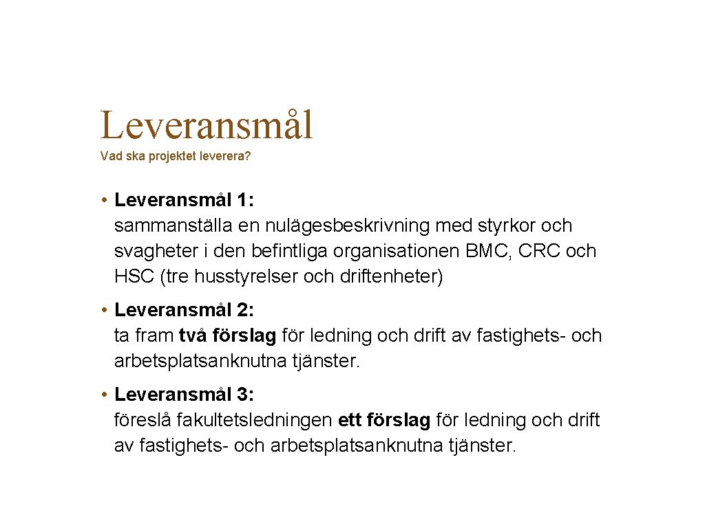 Leveransmål Vad ska projektet leverera? • Leveransmål 1: sammanställa en nulägesbeskrivning med styrkor och