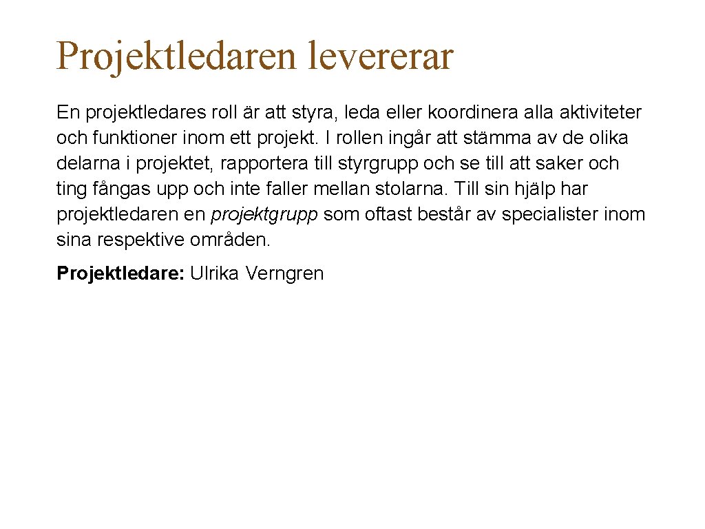 Projektledaren levererar En projektledares roll är att styra, leda eller koordinera alla aktiviteter och