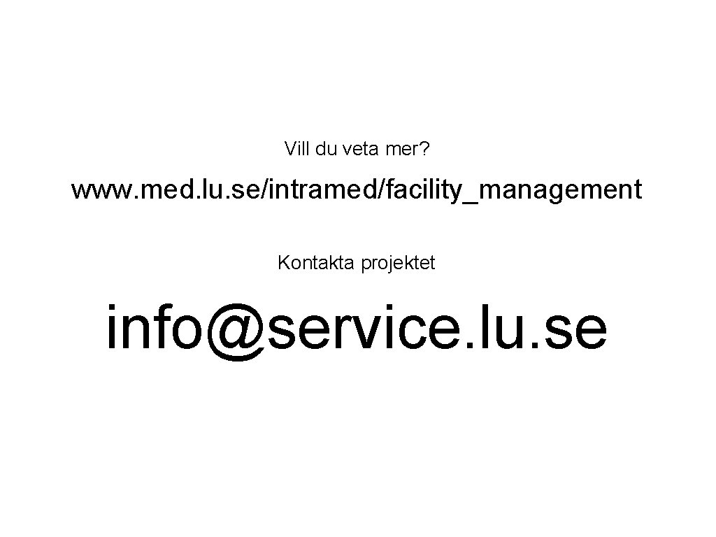 Vill du veta mer? www. med. lu. se/intramed/facility_management Kontakta projektet info@service. lu. se 