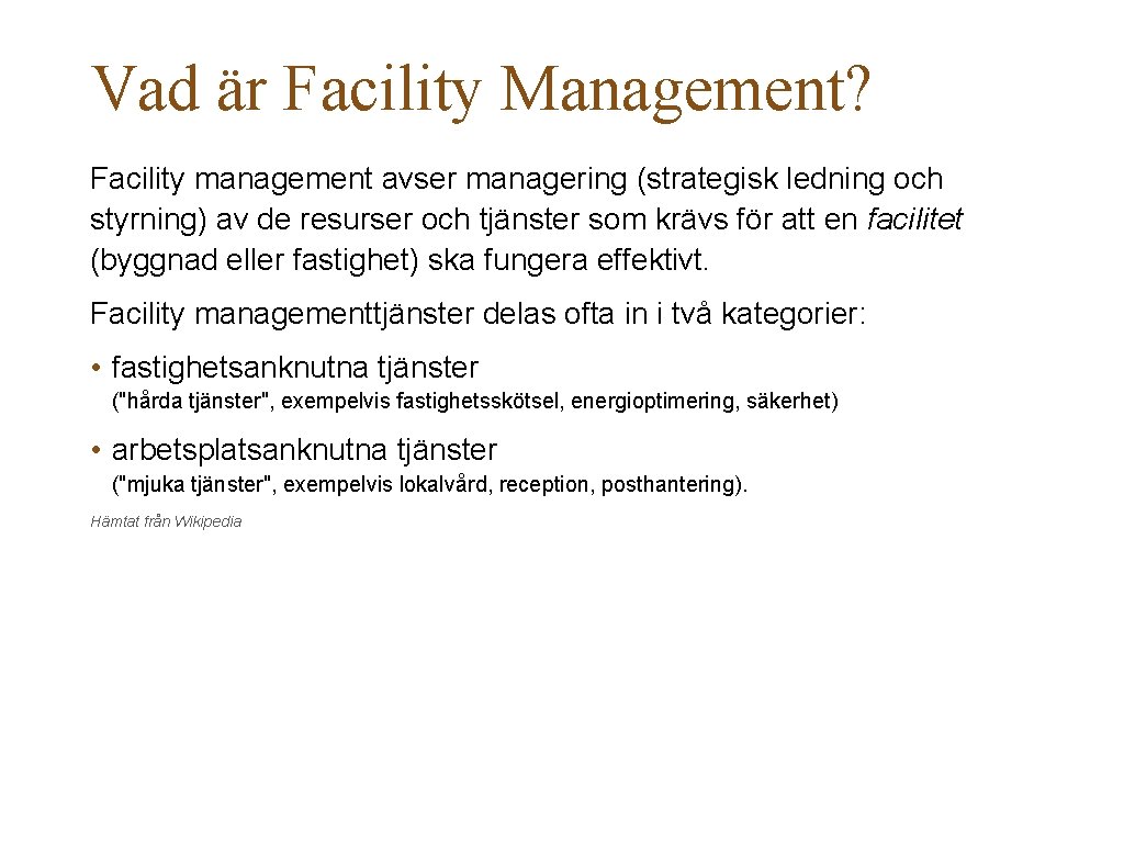 Vad är Facility Management? Facility management avser managering (strategisk ledning och styrning) av de