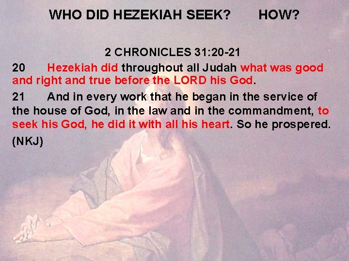 WHO DID HEZEKIAH SEEK? HOW? 2 CHRONICLES 31: 20 -21 20 Hezekiah did throughout