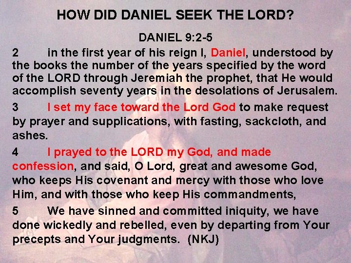 HOW DID DANIEL SEEK THE LORD? DANIEL 9: 2 -5 2 in the first