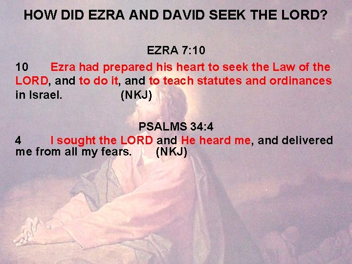 HOW DID EZRA AND DAVID SEEK THE LORD? EZRA 7: 10 10 Ezra had