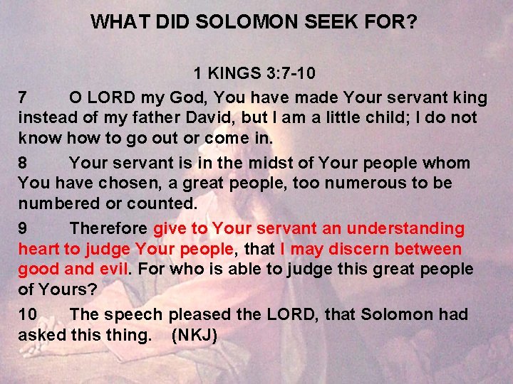 WHAT DID SOLOMON SEEK FOR? 1 KINGS 3: 7 -10 7 O LORD my