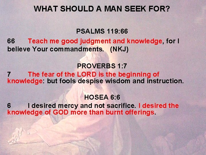 WHAT SHOULD A MAN SEEK FOR? PSALMS 119: 66 66 Teach me good judgment