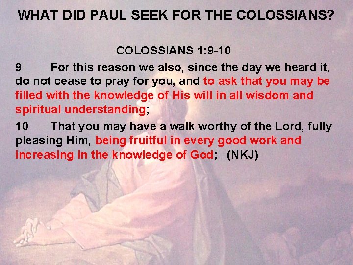 WHAT DID PAUL SEEK FOR THE COLOSSIANS? COLOSSIANS 1: 9 -10 9 For this