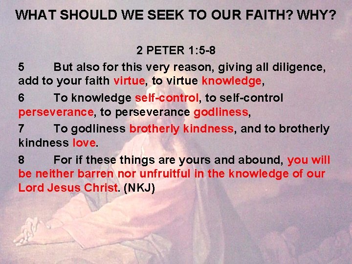 WHAT SHOULD WE SEEK TO OUR FAITH? WHY? 2 PETER 1: 5 -8 5