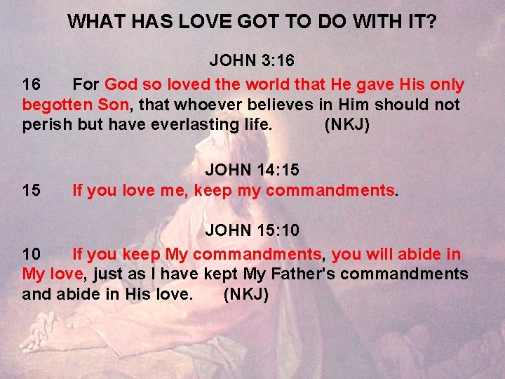 WHAT HAS LOVE GOT TO DO WITH IT? JOHN 3: 16 16 For God