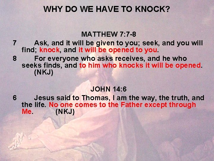 WHY DO WE HAVE TO KNOCK? MATTHEW 7: 7 -8 7 Ask, and it