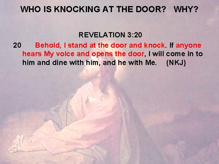 WHO IS KNOCKING AT THE DOOR? WHY? REVELATION 3: 20 20 Behold, I stand
