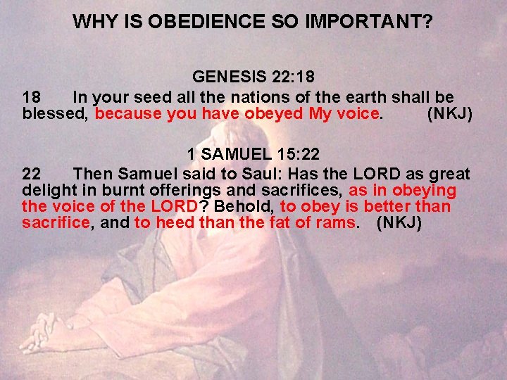 WHY IS OBEDIENCE SO IMPORTANT? GENESIS 22: 18 18 In your seed all the