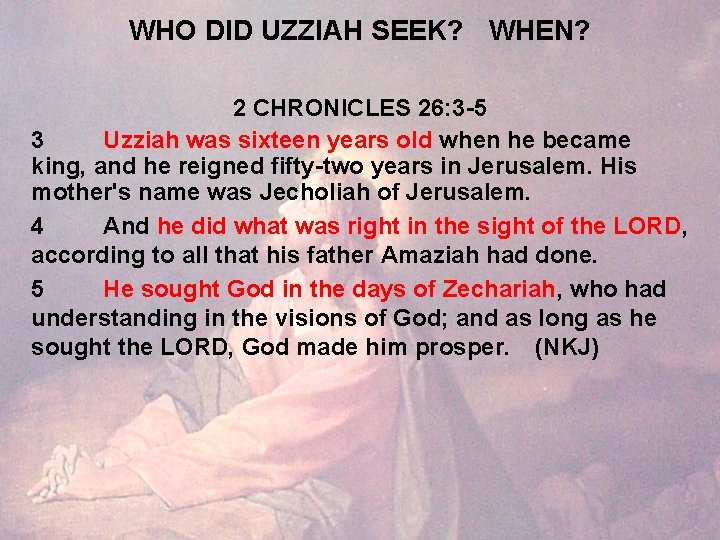 WHO DID UZZIAH SEEK? WHEN? 2 CHRONICLES 26: 3 -5 3 Uzziah was sixteen