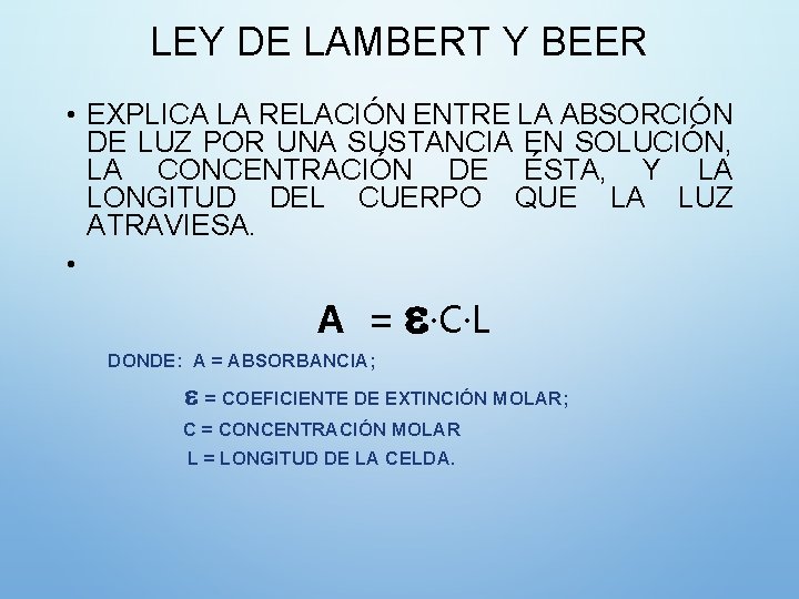 LEY DE LAMBERT Y BEER • EXPLICA LA RELACIÓN ENTRE LA ABSORCIÓN DE LUZ