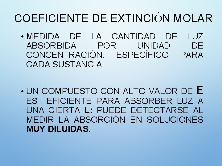 COEFICIENTE DE EXTINCIÓN MOLAR • MEDIDA DE LA CANTIDAD DE LUZ ABSORBIDA POR UNIDAD