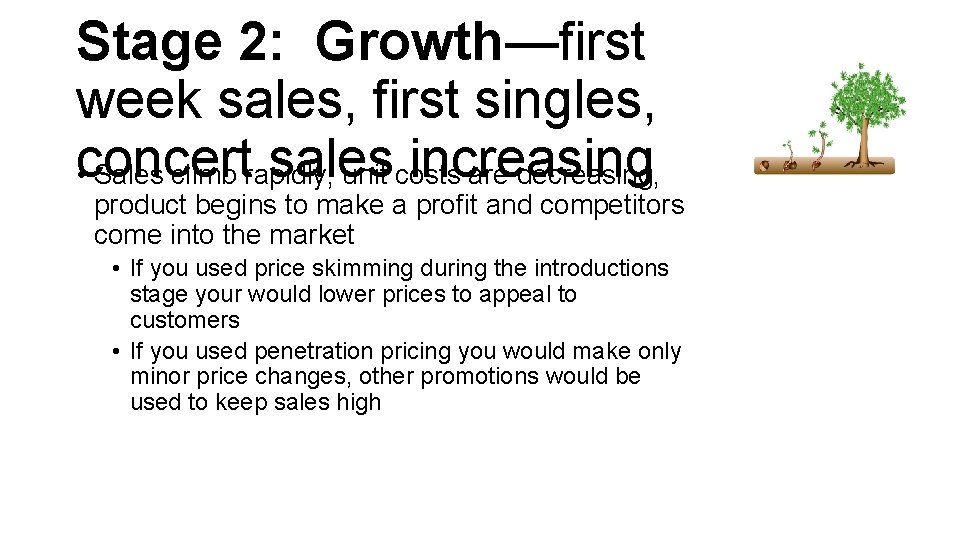 Stage 2: Growth—first week sales, first singles, concert sales increasing • Sales climb rapidly,