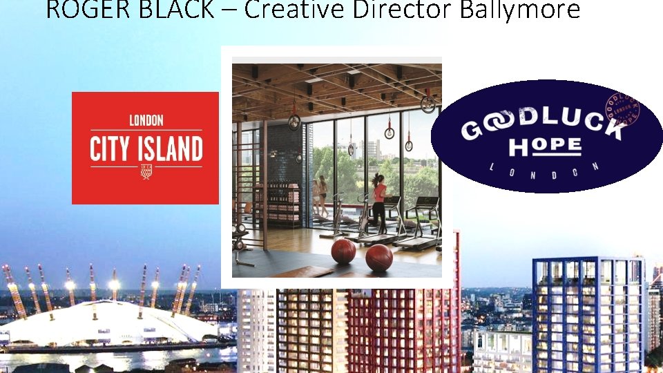 ROGER BLACK – Creative Director Ballymore 