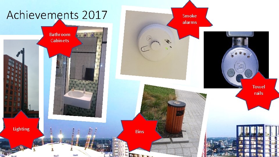 Achievements 2017 Smoke alarms Bathroom Cabinets Towel rails Lighting Bins 