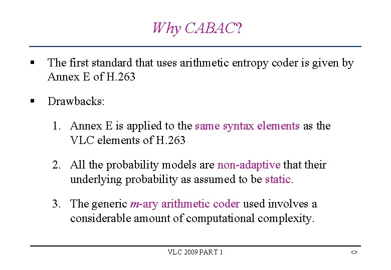 Why CABAC? § The first standard that uses arithmetic entropy coder is given by Why CABAC? § The first standard that uses arithmetic entropy coder is given by