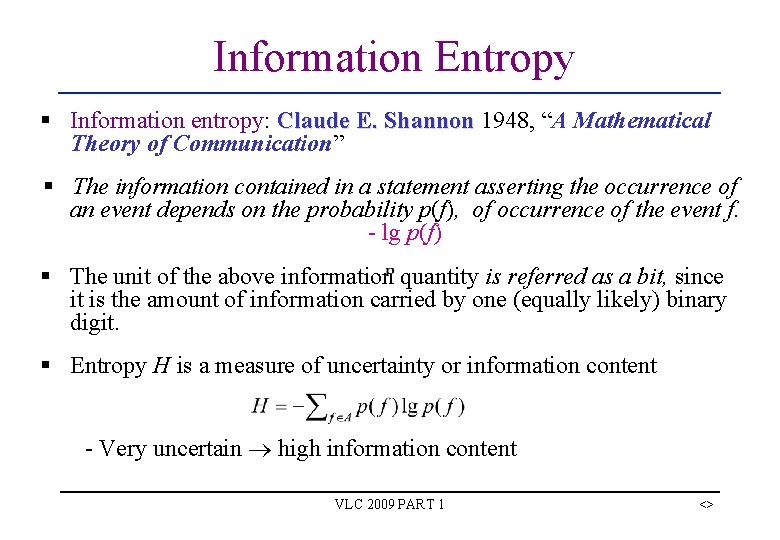 Information Entropy § Information entropy: Claude E. Shannon 1948, “A Mathematical Theory of Communication” Information Entropy § Information entropy: Claude E. Shannon 1948, “A Mathematical Theory of Communication”