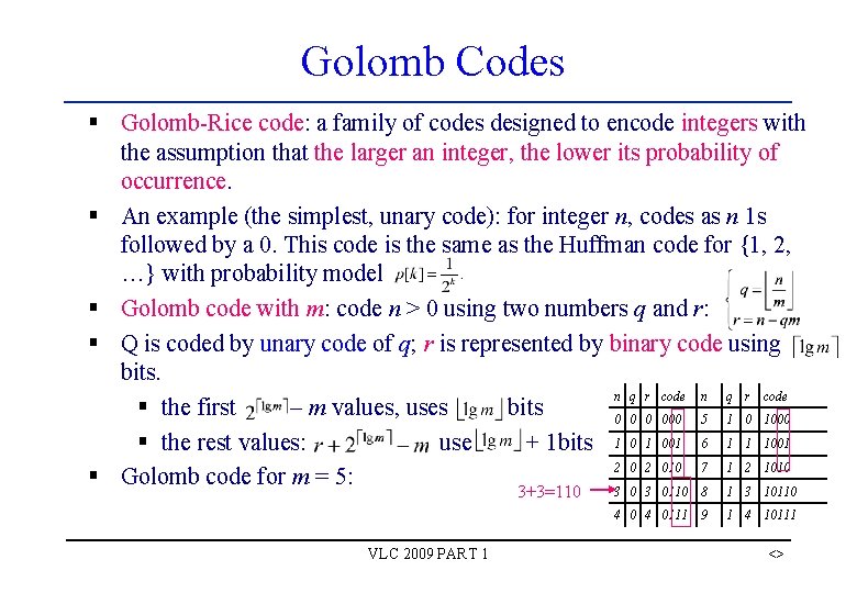 Golomb Codes § Golomb-Rice code: a family of codes designed to encode integers with Golomb Codes § Golomb-Rice code: a family of codes designed to encode integers with