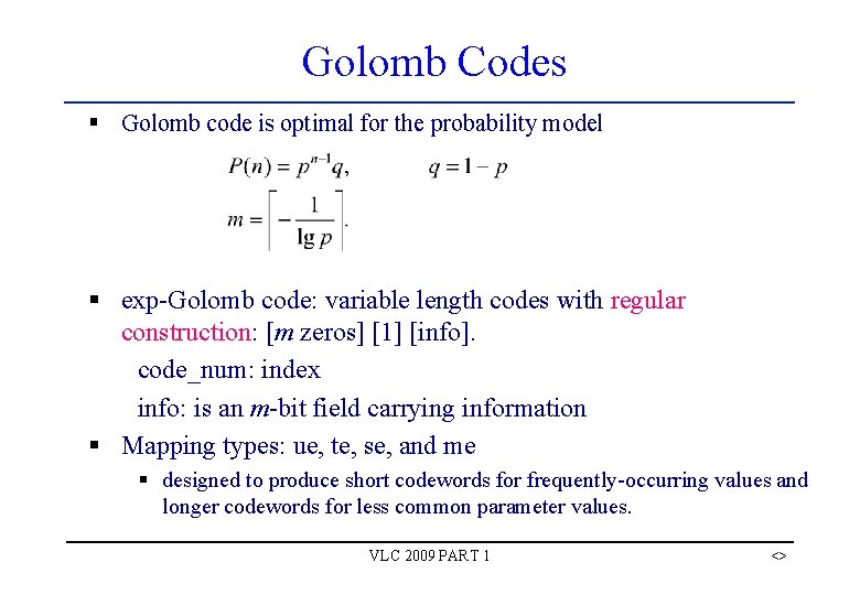Golomb Codes § Golomb code is optimal for the probability model § exp-Golomb code: Golomb Codes § Golomb code is optimal for the probability model § exp-Golomb code:
