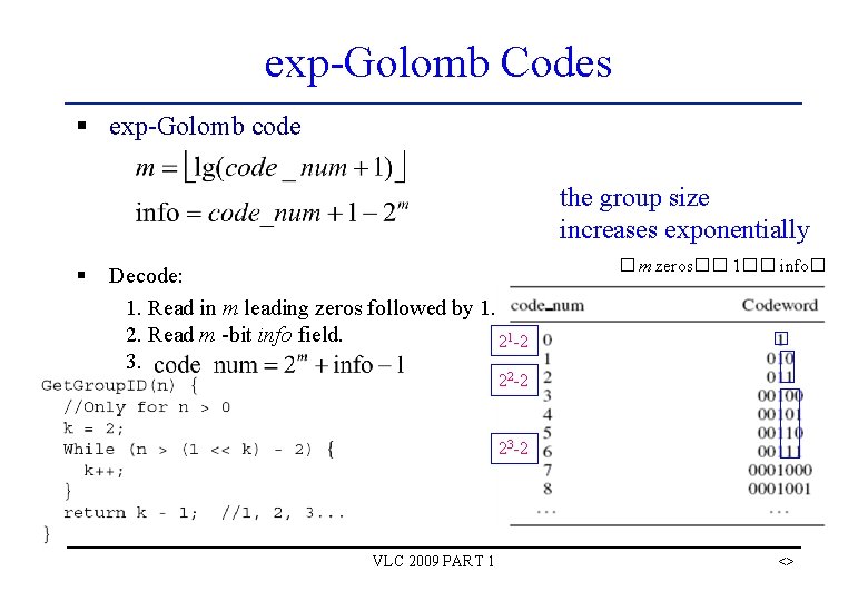 exp-Golomb Codes § exp-Golomb code the group size increases exponentially § Decode: 1. Read exp-Golomb Codes § exp-Golomb code the group size increases exponentially § Decode: 1. Read