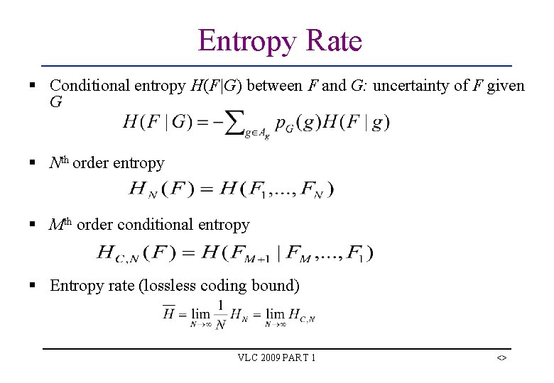 Entropy Rate § Conditional entropy H(F|G) between F and G: uncertainty of F given Entropy Rate § Conditional entropy H(F|G) between F and G: uncertainty of F given