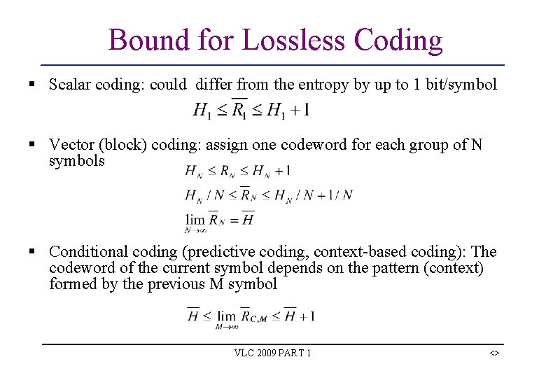 Bound for Lossless Coding § Scalar coding: could differ from the entropy by up Bound for Lossless Coding § Scalar coding: could differ from the entropy by up